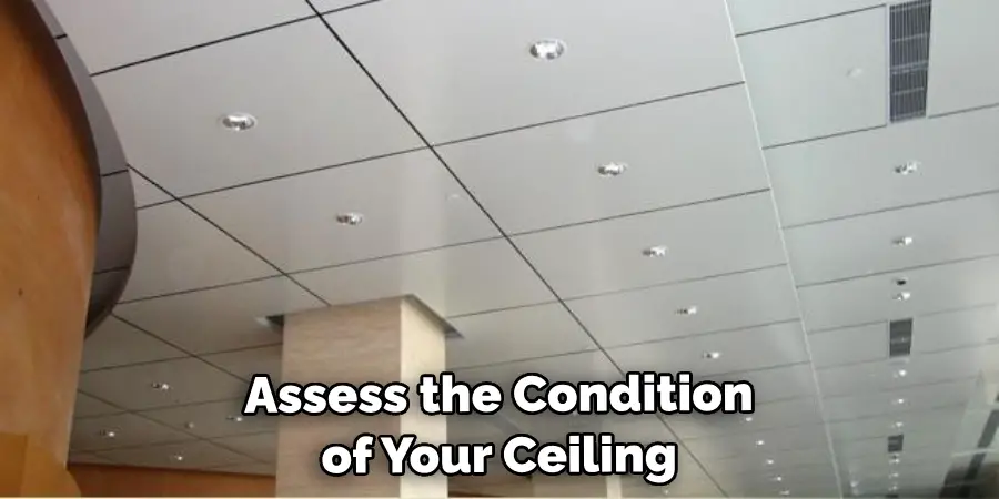 Assess the Condition of Your Ceiling