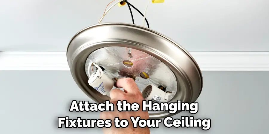 Attach the Hanging Fixtures to Your Ceiling