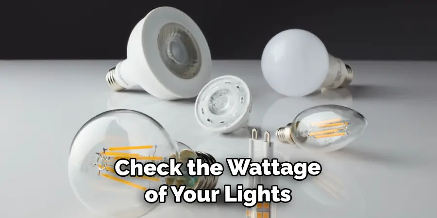 Check the Wattage of Your Lights