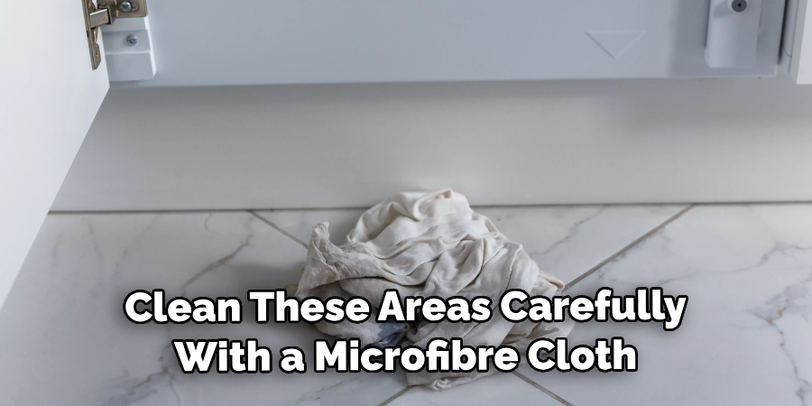 Clean These Areas Carefully With a Microfibre Cloth