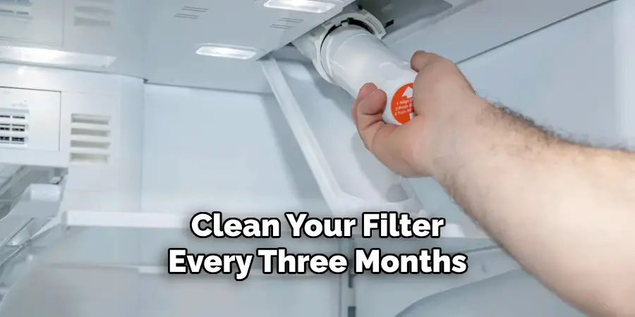 Clean Your Filter Every Three Months