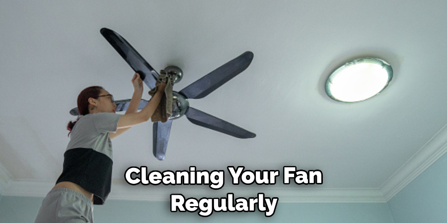 Cleaning Your Fan Regularly