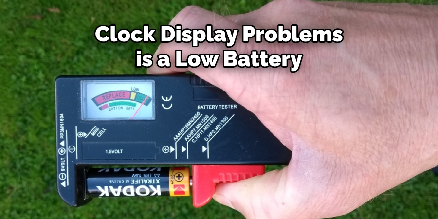Clock Display Problems is a Low Battery