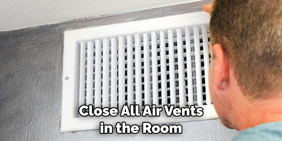 Close All Air Vents in the Room
