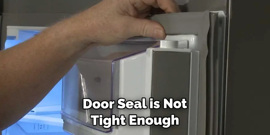 Door Seal is Not Tight Enough
