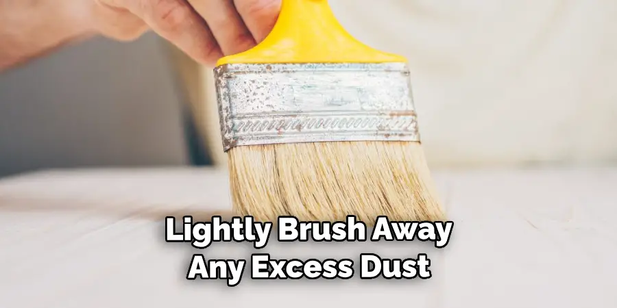 Lightly Brush Away Any Excess Dust