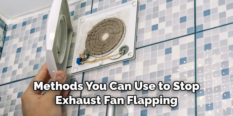 Methods You Can Use to Stop Exhaust Fan Flapping