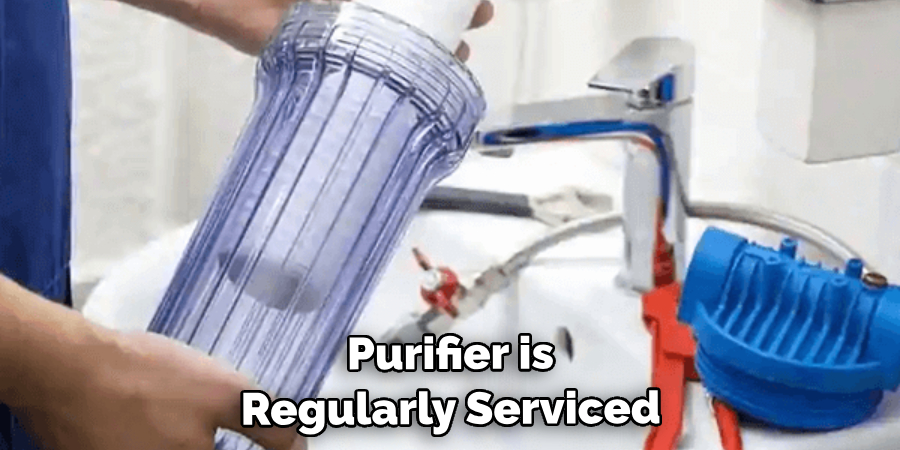 Purifier is Regularly Serviced and Maintained