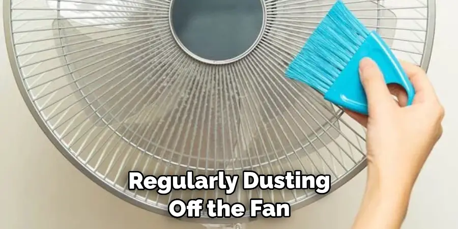 Regularly Dusting Off the Fan and Cleaning