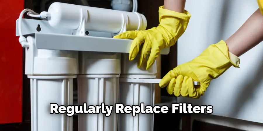 Regularly Replace Filters