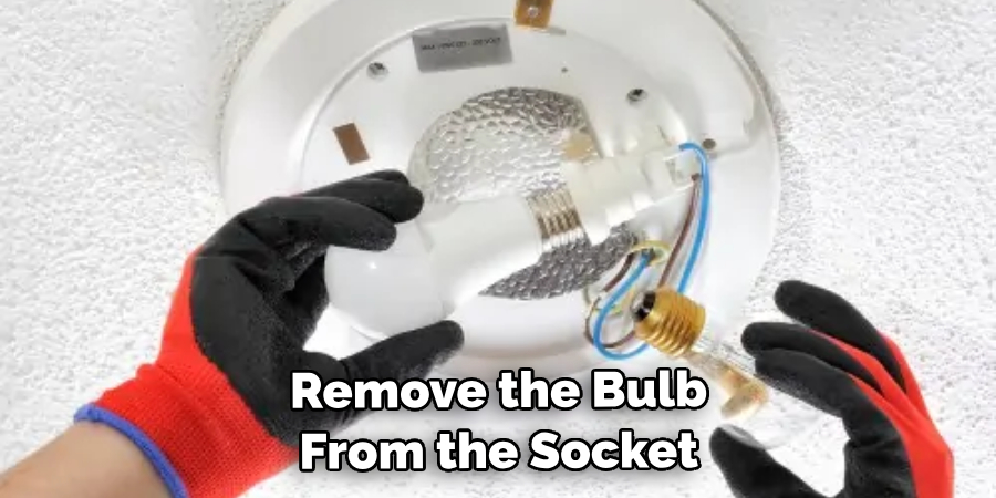 Remove the Bulb From the Socket