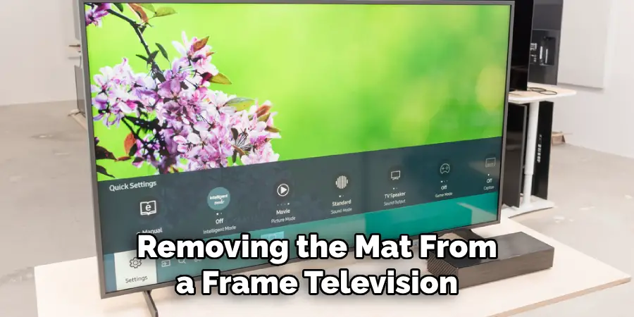 Removing the Mat From a Frame Television