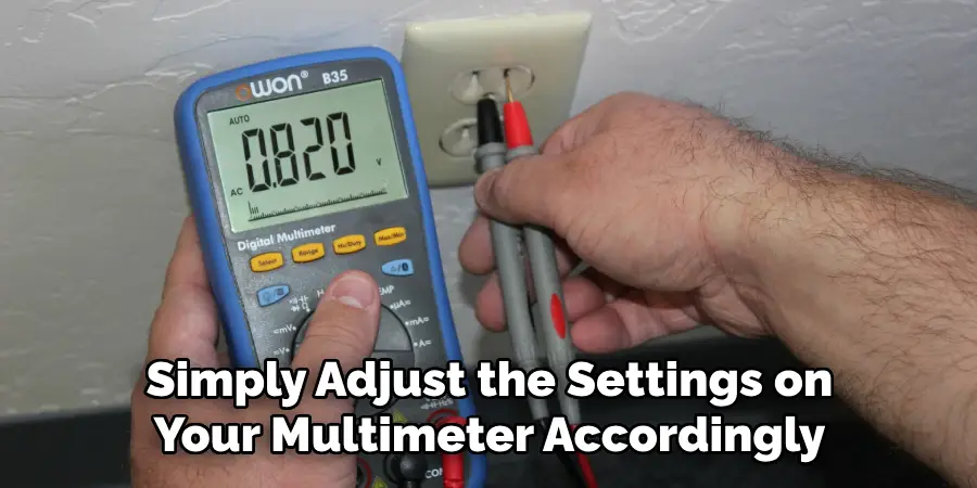Simply Adjust the Settings on Your Multimeter Accordingly