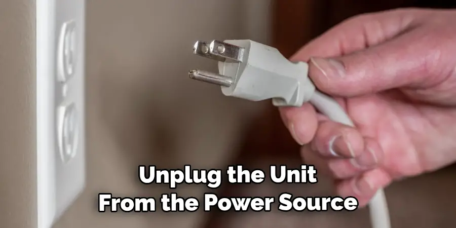 Unplug the Unit From the Power Source