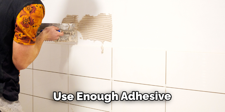 Use Enough Adhesive