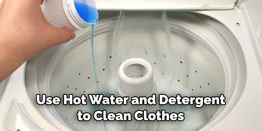 Use Hot Water and Detergent to Clean Clothes