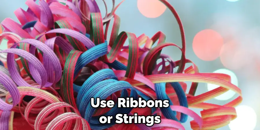 Use Ribbons or Strings