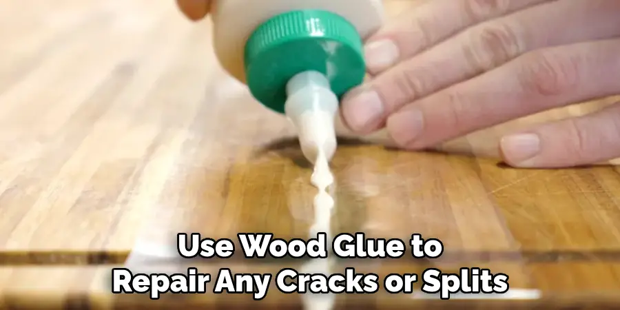 Use Wood Glue to Repair Any Cracks or Splits