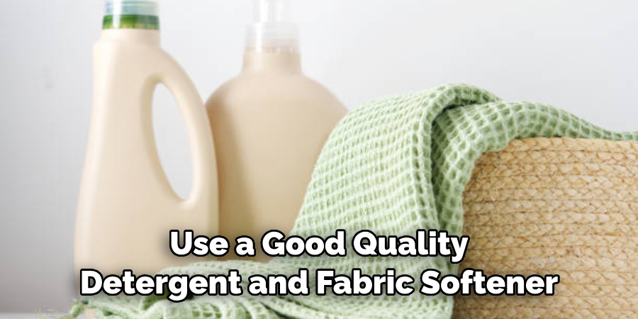 Use a Good Quality Detergent and Fabric Softener