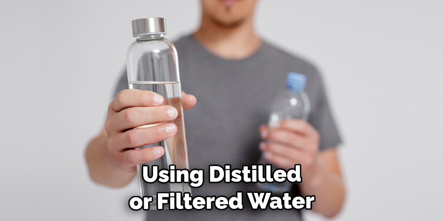 Using Distilled or Filtered Water