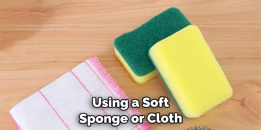 Using a Soft Sponge or Cloth