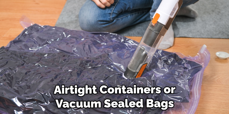 airtight containers or vacuum-sealed bags