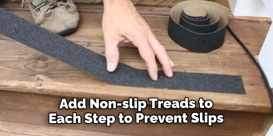 Add Non-slip Treads to Each Step to Prevent Slips