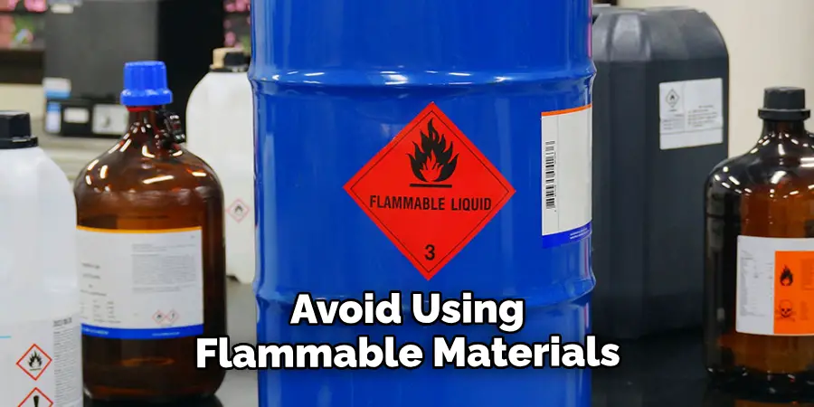 Avoid Using Flammable Materials