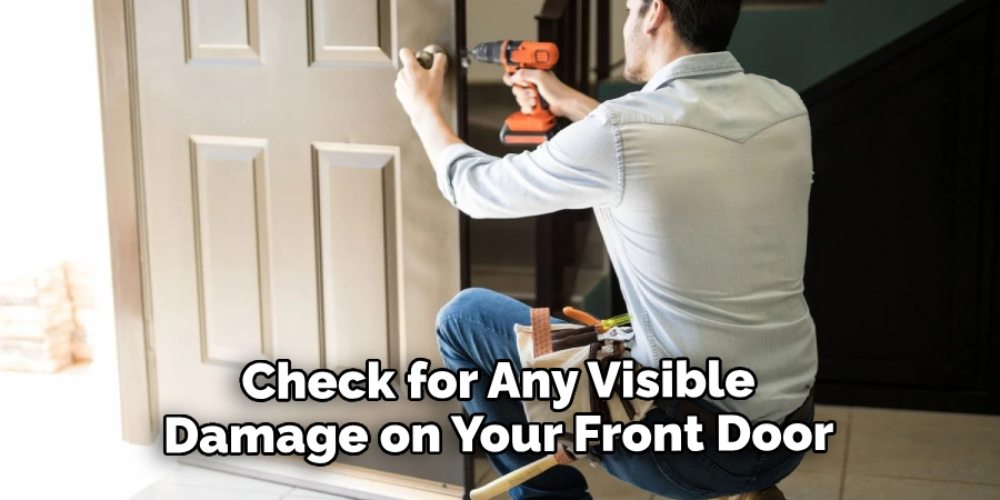 Check for Any Visible Damage on Your Front Door