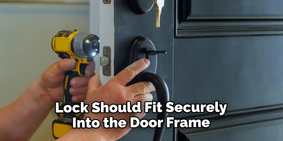 Lock Should Fit Securely Into the Door Frame