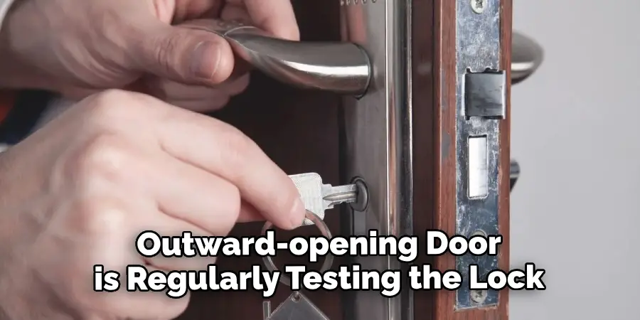 Outward-opening Door is Regularly Testing the Lock