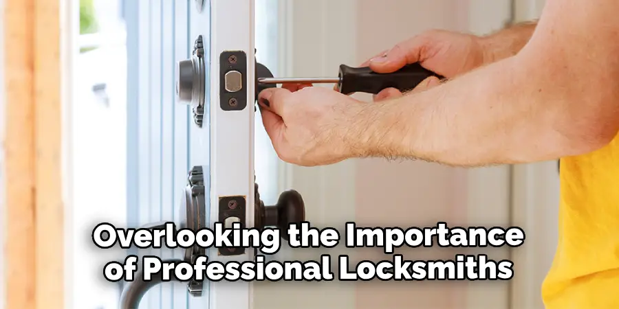 Overlooking the Importance of Professional Locksmiths