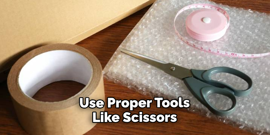 Use Proper Tools Like Scissors