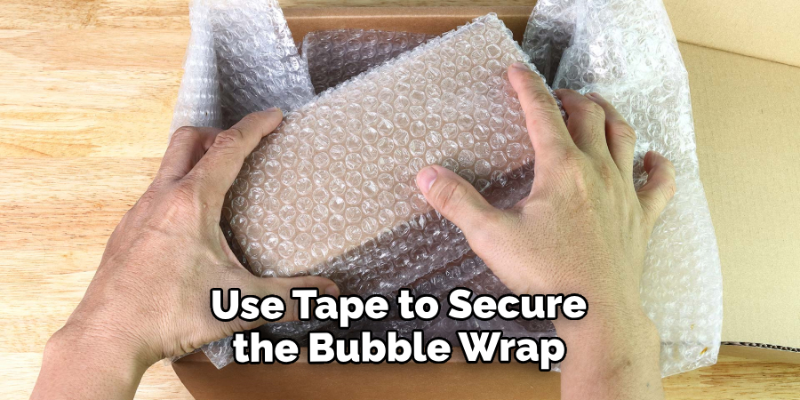 Use Tape to Secure the Bubble Wrap