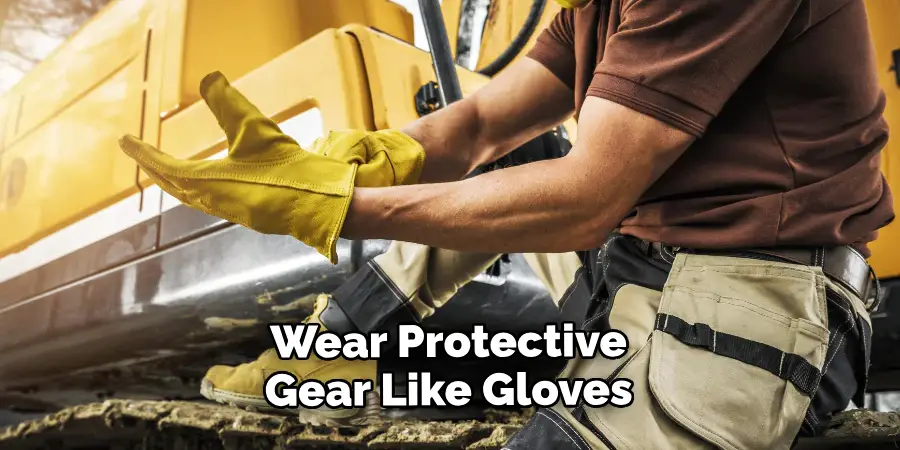 Wear Protective Gear Like Gloves