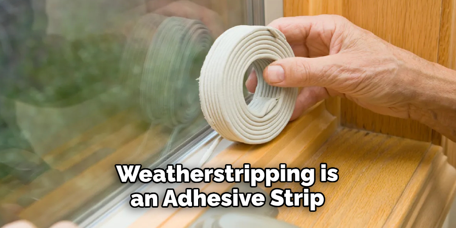 Weatherstripping is an Adhesive Strip