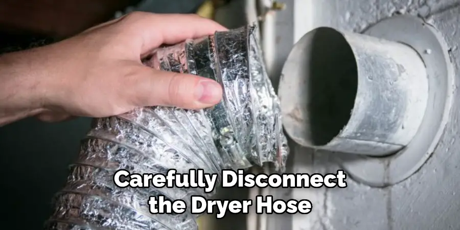 Carefully Disconnect the Dryer Hose