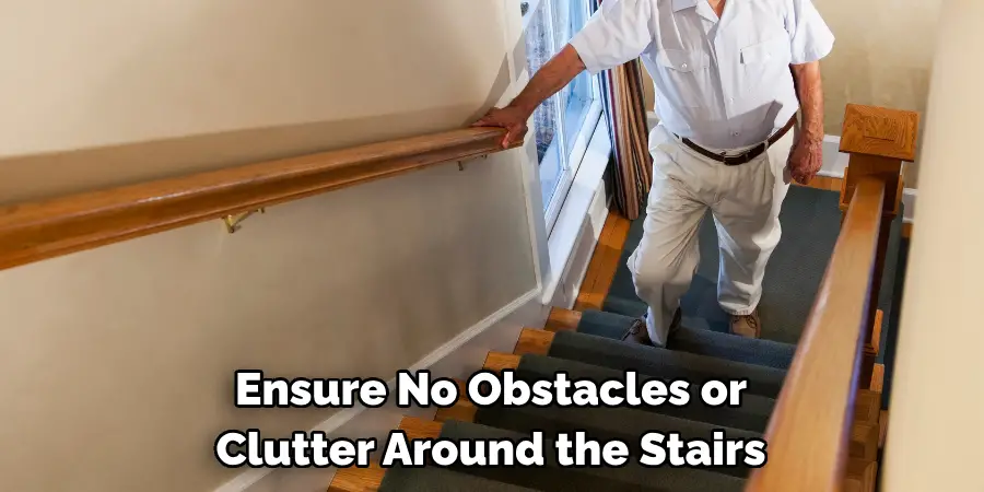 Ensure No Obstacles or 
Clutter Around the Stairs