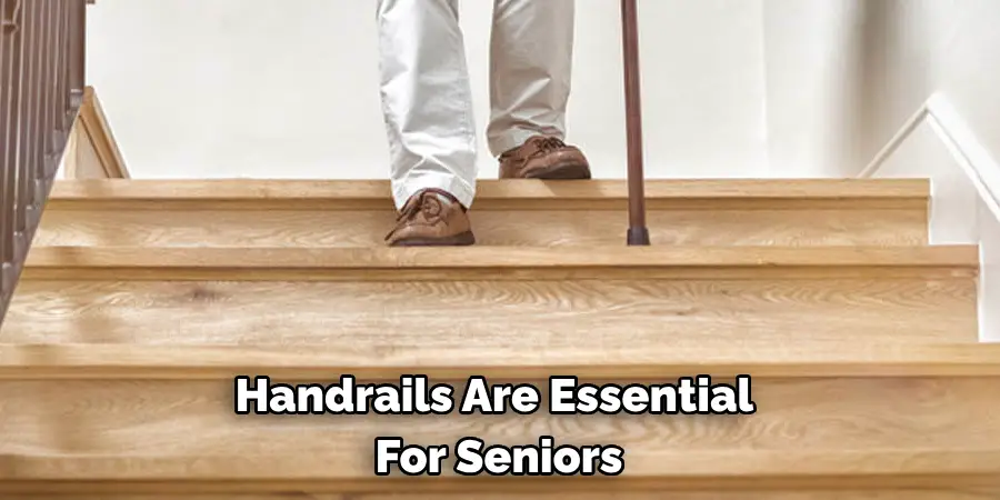 Handrails Are Essential 
For Seniors 