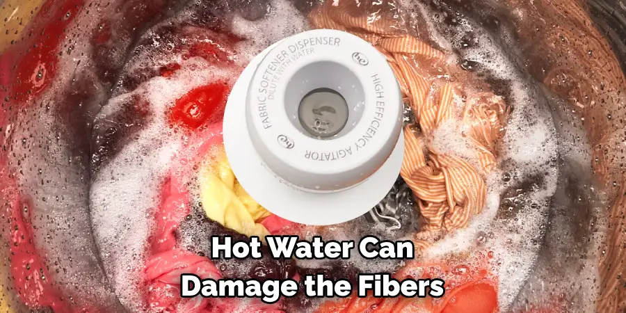 Hot Water Can 
Damage the Fibers