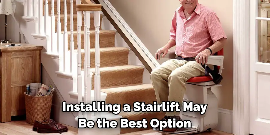 Installing a Stairlift May 
Be the Best Option