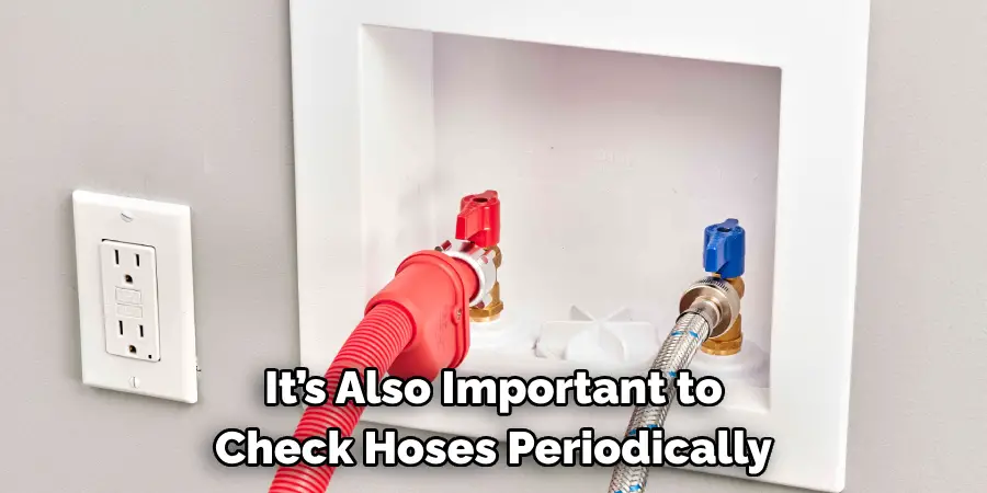 It’s Also Important to 
Check Hoses Periodically