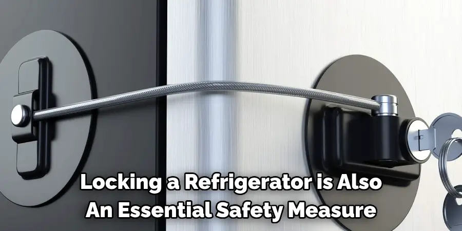 Locking a Refrigerator is Also
An Essential Safety Measure