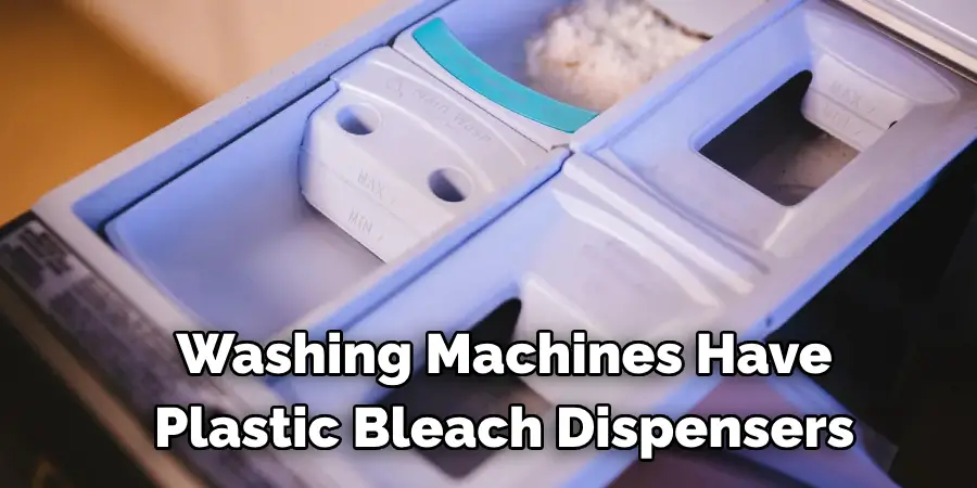 Newer Washing Machines Have Plastic Bleach Dispensers