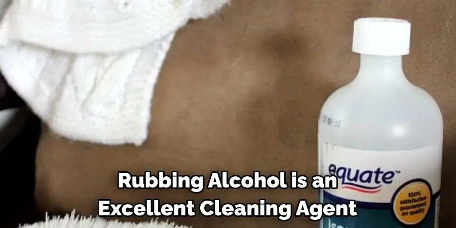 Rubbing Alcohol is an 
Excellent Cleaning Agent