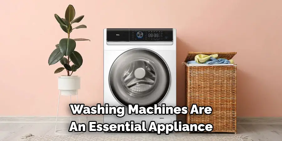 Washing Machines Are 
An Essential Appliance