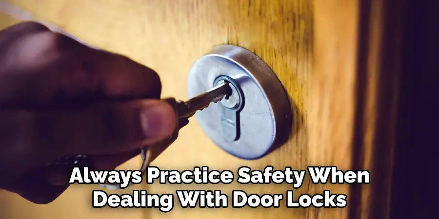 Always Practice Safety When Dealing With Door Locks