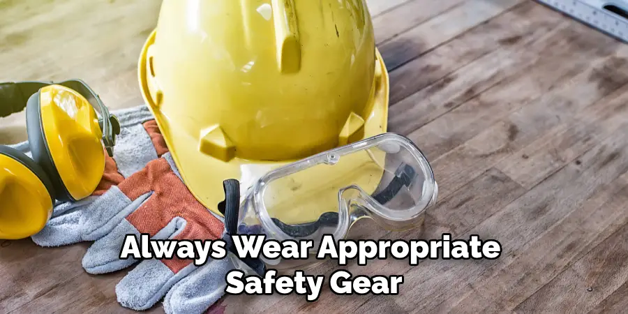 Always Wear Appropriate Safety Gear