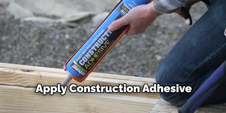 Apply Construction Adhesive