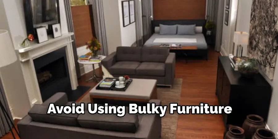 Avoid Using Bulky Furniture 